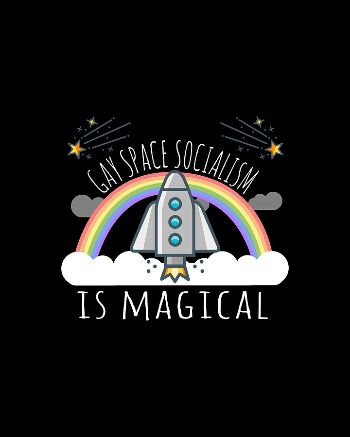 Gay Space Socialism Is Magical Digital Art by Flippin Sweet Gear