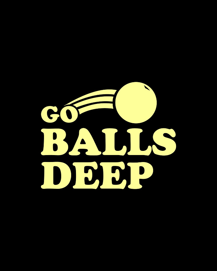 Go Balls Deep Digital Art by Flippin Sweet Gear