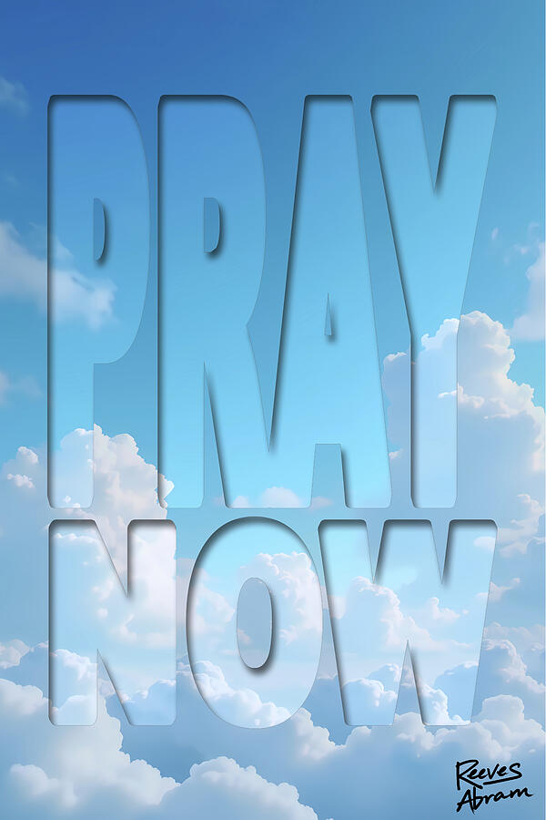 Pray Now - Heavenly Urgency Mixed Media by Reeves Abram - Pastor Reeves Studio - Metal Posters