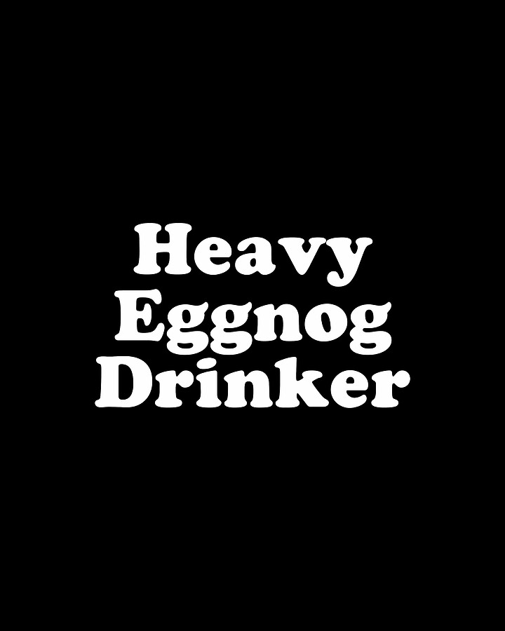 Heavy Eggnog Drinker Digital Art by Flippin Sweet Gear