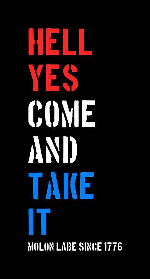 Hell Yes Come and Take Molon Labe Digital Art by Flippin Sweet Gear