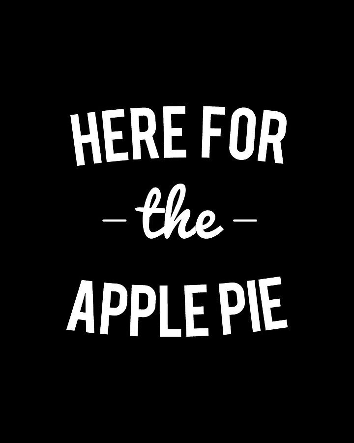 Here For the Apple Pie Thanksgiving Christmas Digital Art by Flippin Sweet Gear