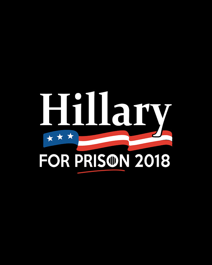 Hillary For Prison 2018 Digital Art by Flippin Sweet Gear