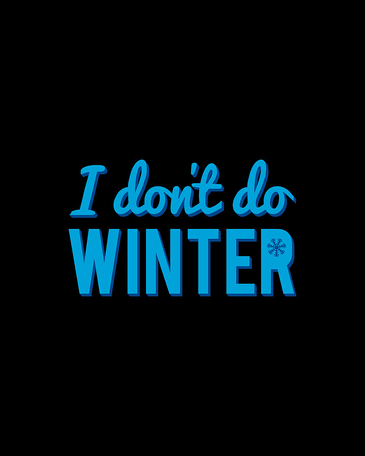 I Dont Do Winter Digital Art by Flippin Sweet Gear