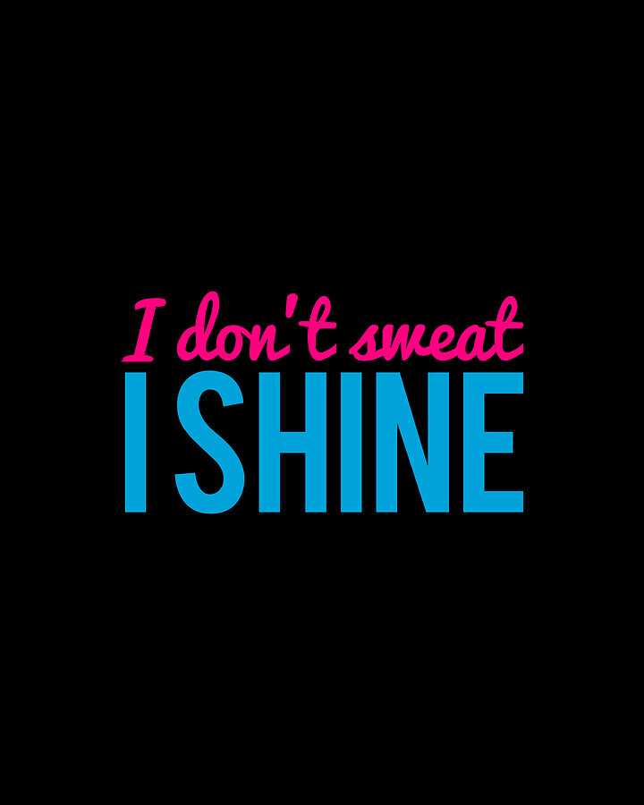 I Dont Sweat I Shine Digital Art by Flippin Sweet Gear
