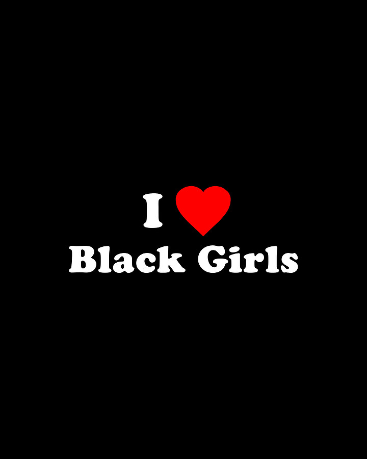 I Love Black Girls Digital Art by Flippin Sweet Gear