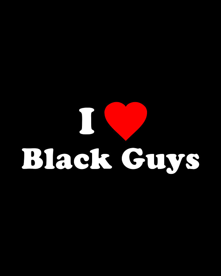 I Love Black Guys Digital Art by Flippin Sweet Gear