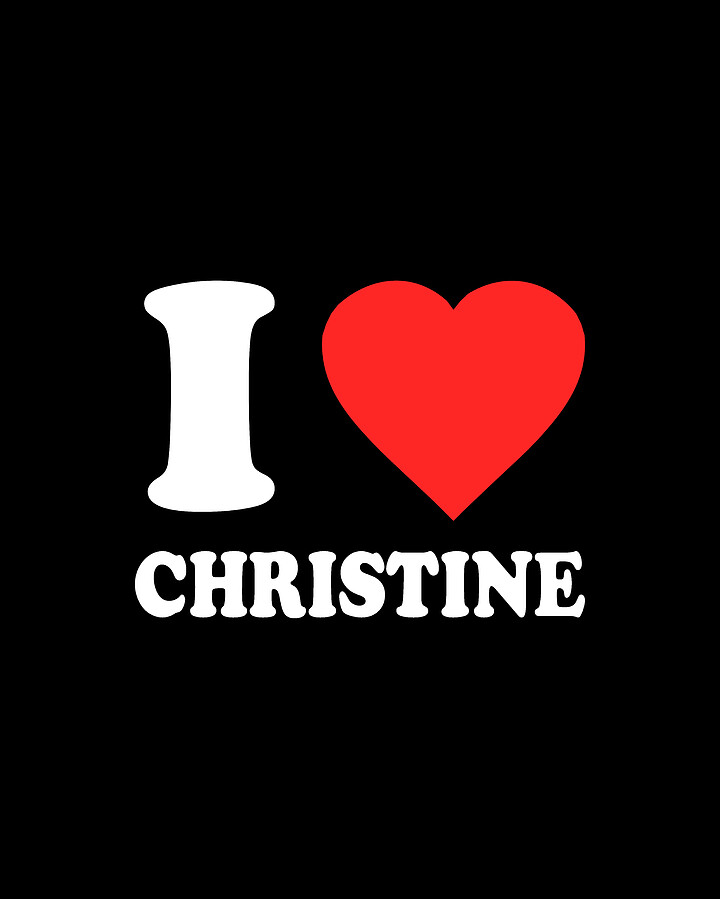 I Love Christine Digital Art by Flippin Sweet Gear