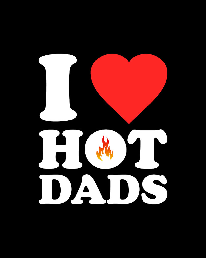I Love Hot Dads Digital Art by Flippin Sweet Gear