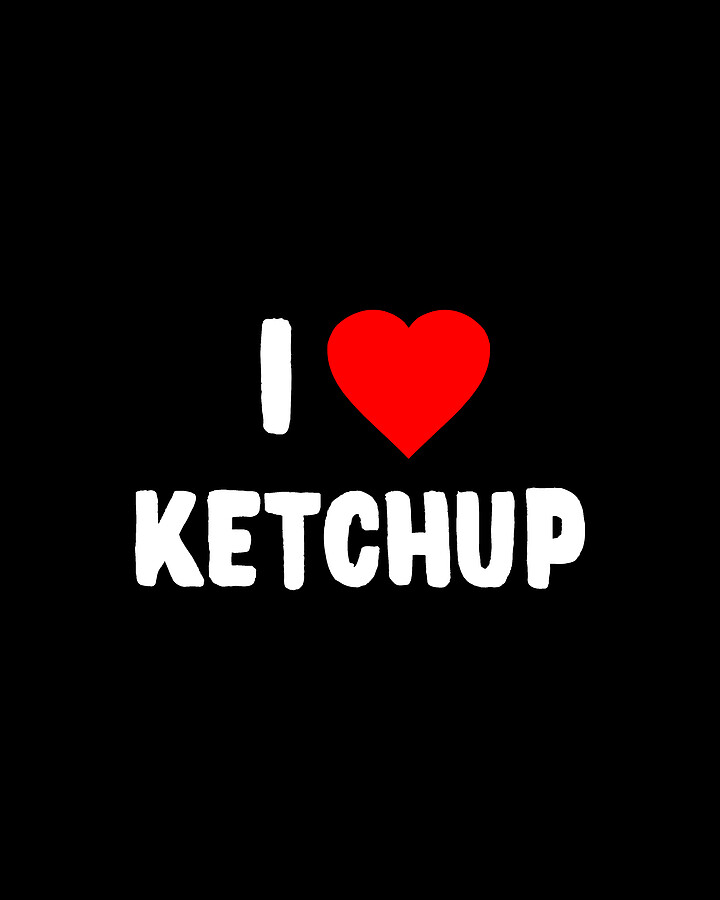 I Love Ketchup Digital Art by Flippin Sweet Gear
