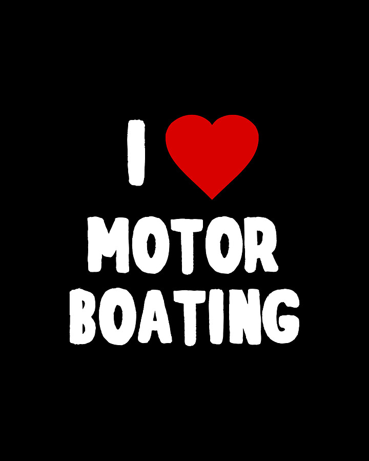 I Love Motor Boating Digital Art by Flippin Sweet Gear