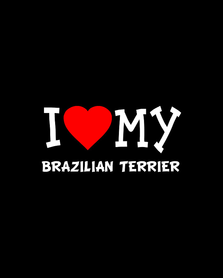 I Love My Brazilian Terrier Dog Breed Digital Art by Flippin Sweet Gear