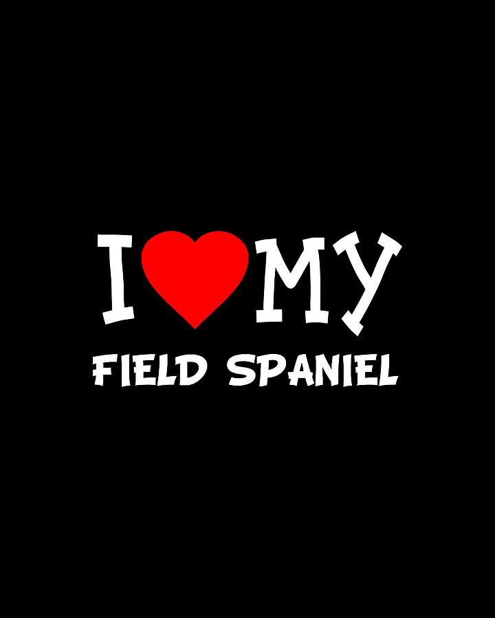 I Love My Field Spaniel Dog Breed Digital Art by Flippin Sweet Gear