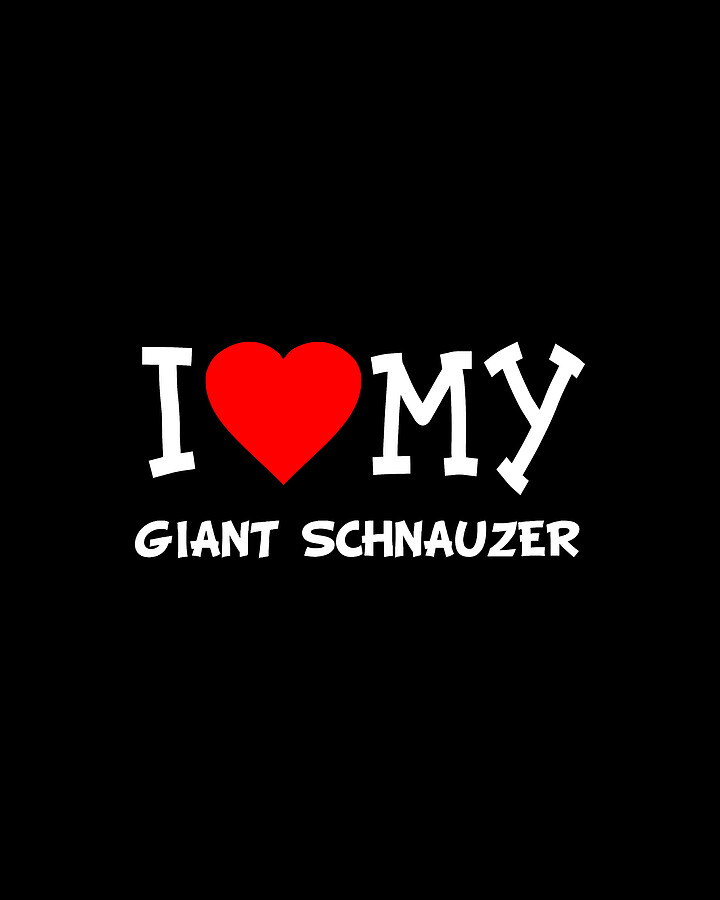 I Love My Giant Schnauzer Dog Breed Digital Art by Flippin Sweet Gear