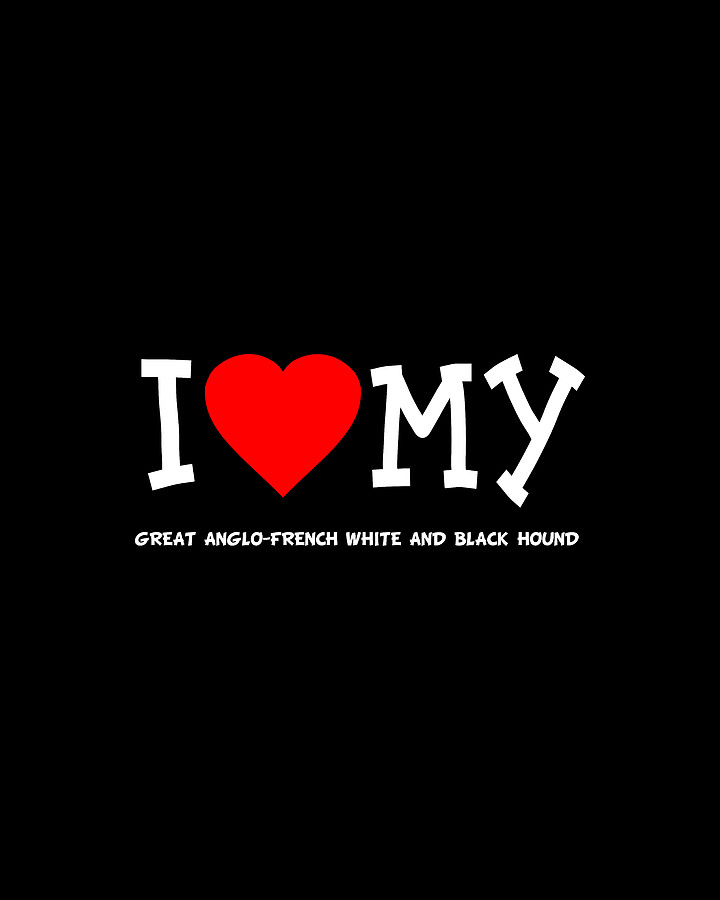 I Love My Great Anglo French White And Black Hound Dog Breed Digital Art by Flippin Sweet Gear