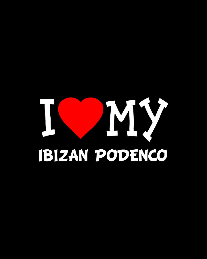 I Love My Ibizan Podenco Dog Breed Digital Art by Flippin Sweet Gear