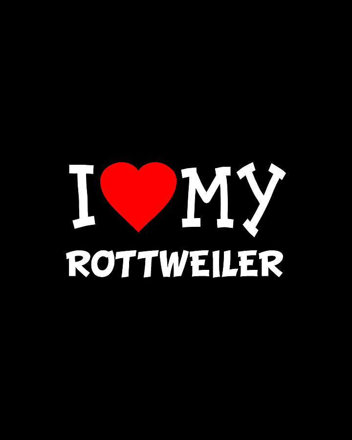 I Love My Rottweiler Dog Breed Digital Art by Flippin Sweet Gear