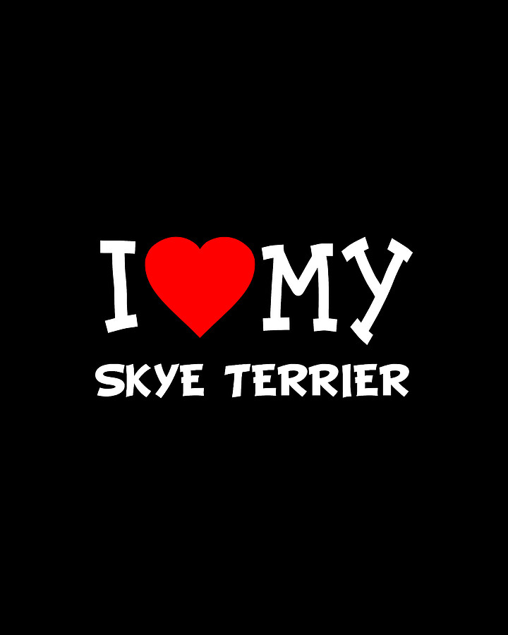 I Love My Skye Terrier Dog Breed Digital Art by Flippin Sweet Gear