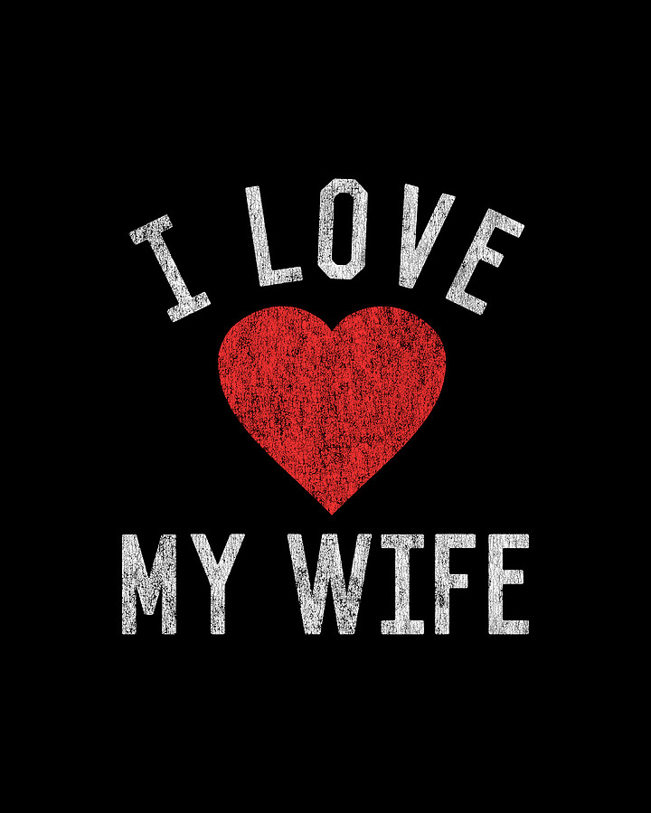 I Love My Wife Digital Art by Flippin Sweet Gear