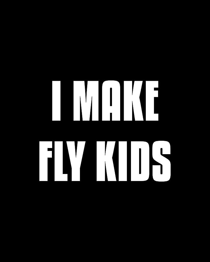 I Make Fly Kids Funny Family Digital Art by Flippin Sweet Gear