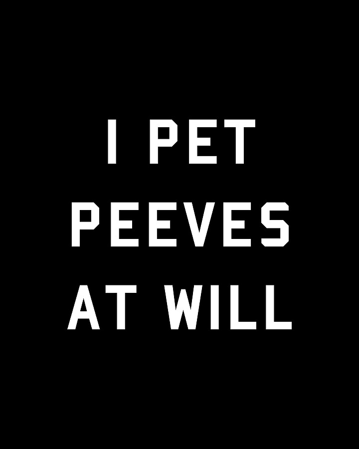 I Pet Peeves At Will Digital Art by Flippin Sweet Gear