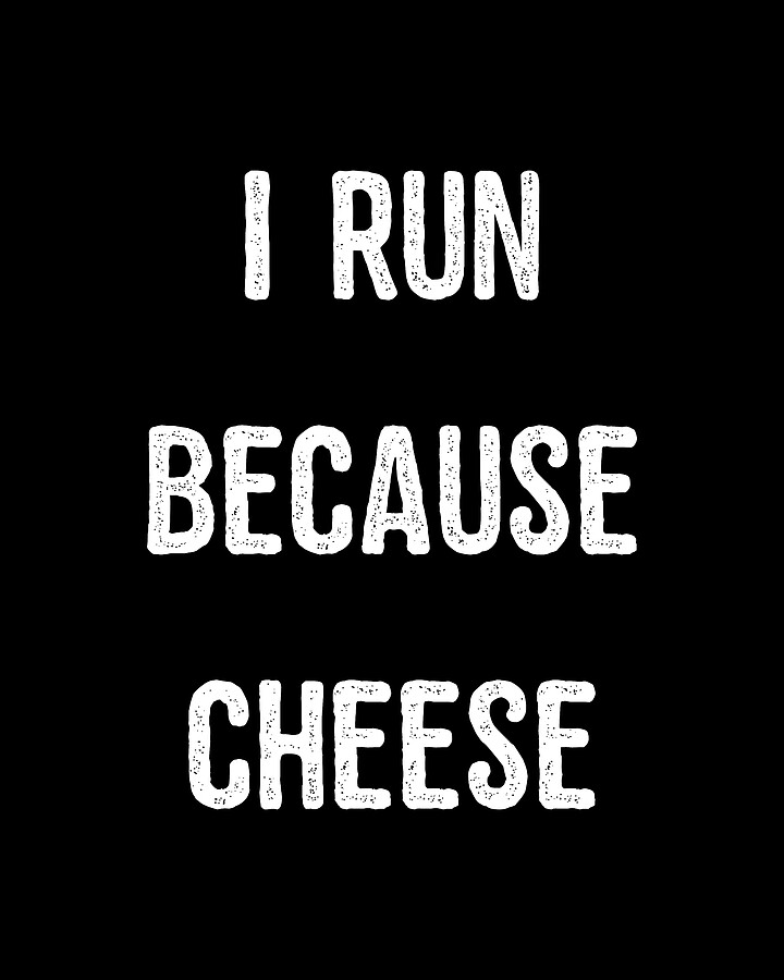 I Run Because Cheese Digital Art by Flippin Sweet Gear