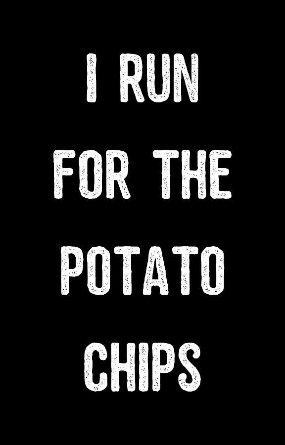 I Run For The Potato Chips Digital Art by Flippin Sweet Gear