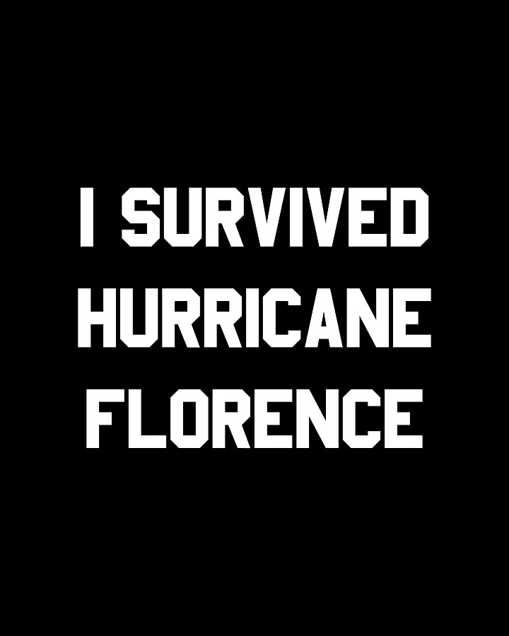 I Survived Hurricane Florence Digital Art by Flippin Sweet Gear