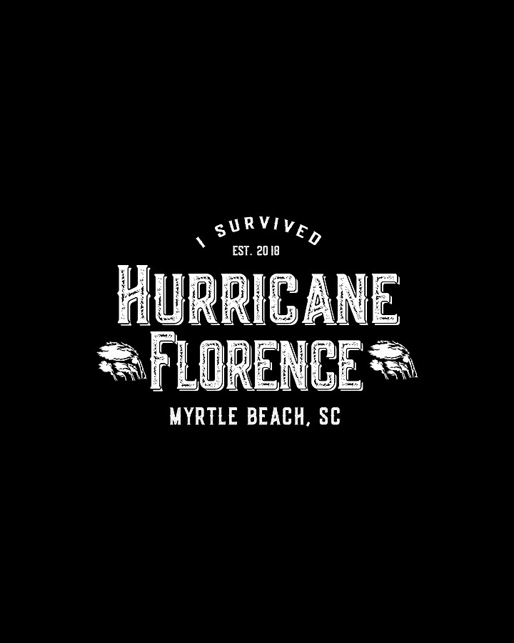 I Survived Hurricane Florence Myrtle Beach SC 2018 Digital Art by Flippin Sweet Gear