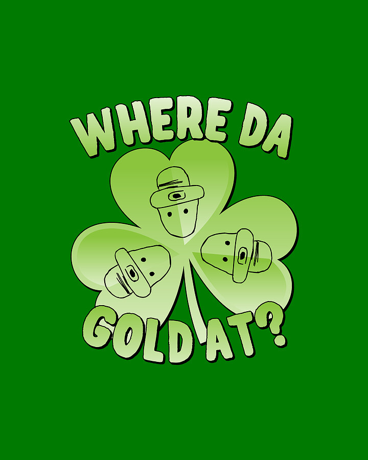 I Wanna Know Where Da Gold At Digital Art by Flippin Sweet Gear