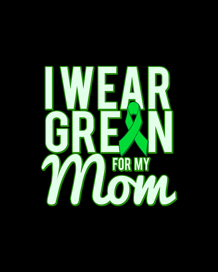 I Wear Green For My Mom Awareness Digital Art by Flippin Sweet Gear