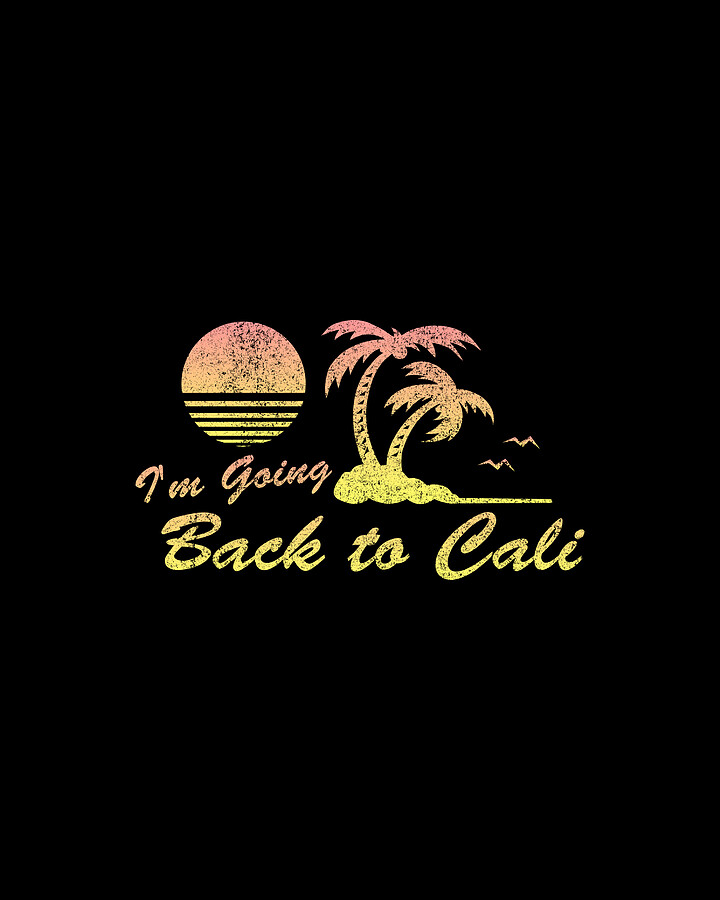 Im Going Back To Cali California Digital Art by Flippin Sweet Gear