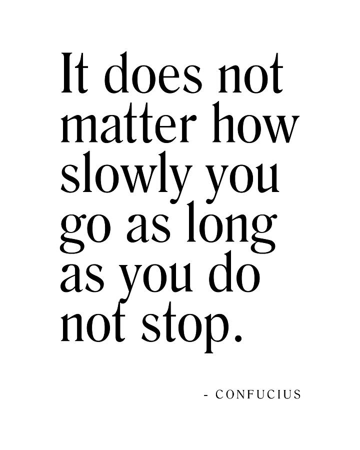 Confucius Motivational Quote Digital Art - It does not matter how slowly you go - Confucius Quote - Literature - Typography Print by Studio Grafiikka