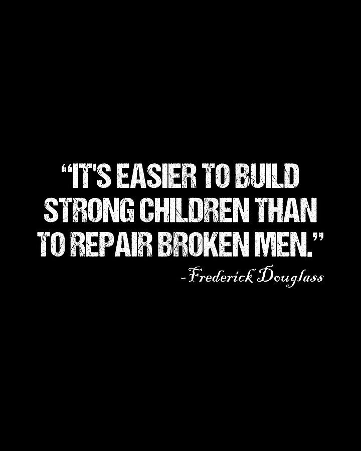 Its Easier To Build Strong Children Than To Repair Broken Men Digital Art by Flippin Sweet Gear