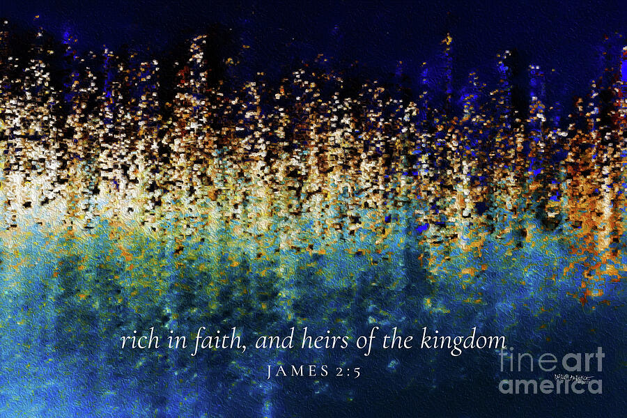 James 2 5 Bible Verse Wall Art, Rich In Faith And Heirs Of The Kingdom Painting by Mark Lawrence