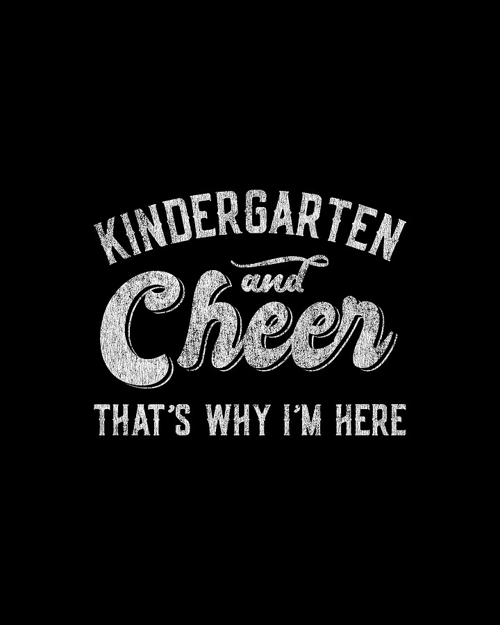 Kindergarten and Cheer Thats Why Im Here Digital Art by Flippin Sweet Gear