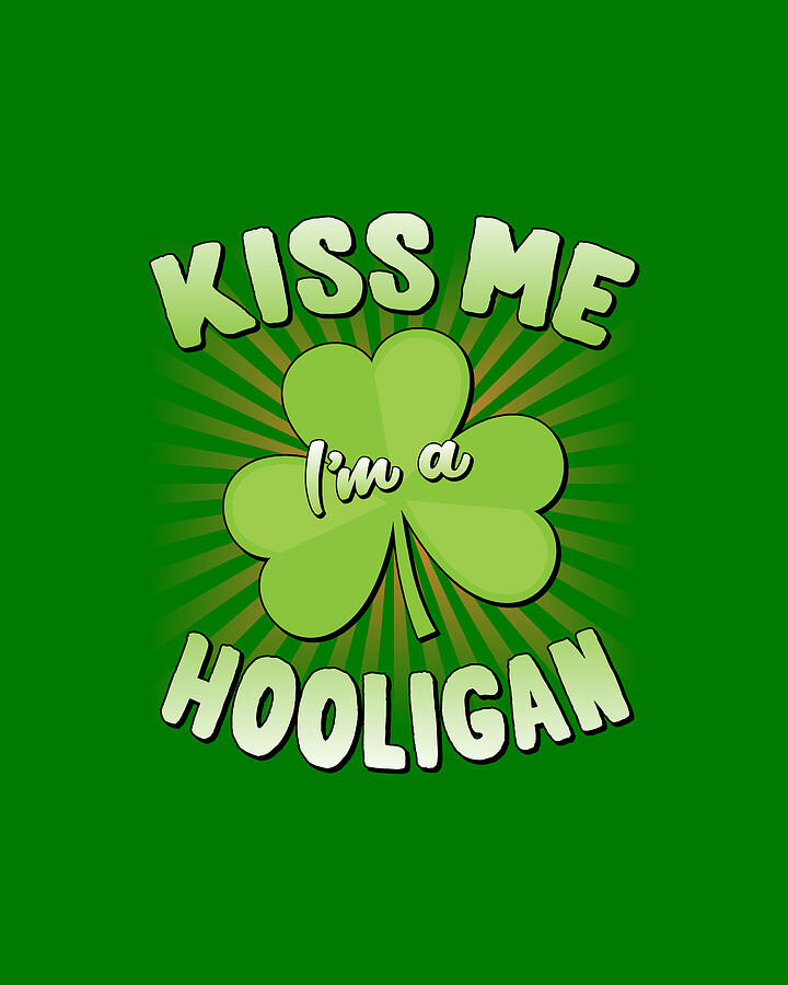 Kiss Me Im A Hooligan St Patricks Digital Art by Flippin Sweet Gear