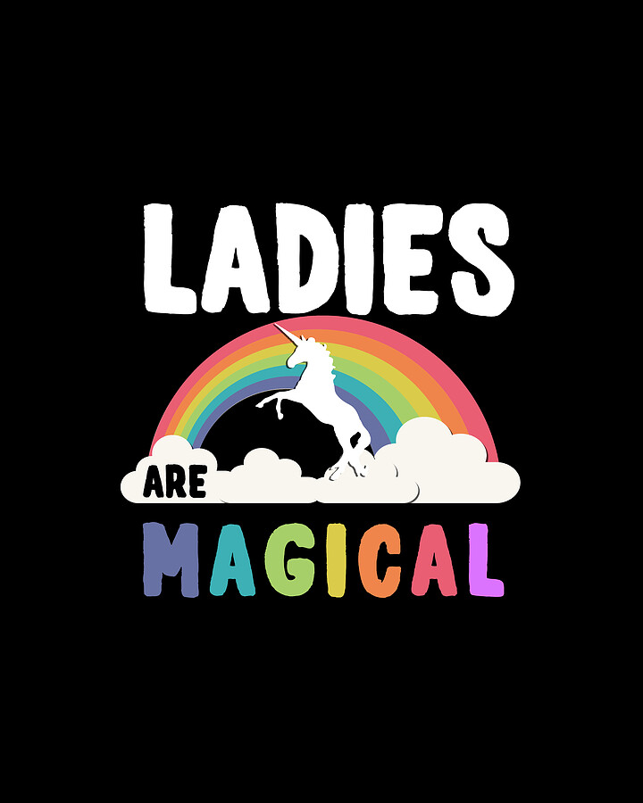 Ladies Are Magical Digital Art by Flippin Sweet Gear