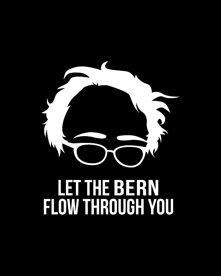 Let the Bern Flow Through You Bernie Sanders Digital Art by Flippin Sweet Gear