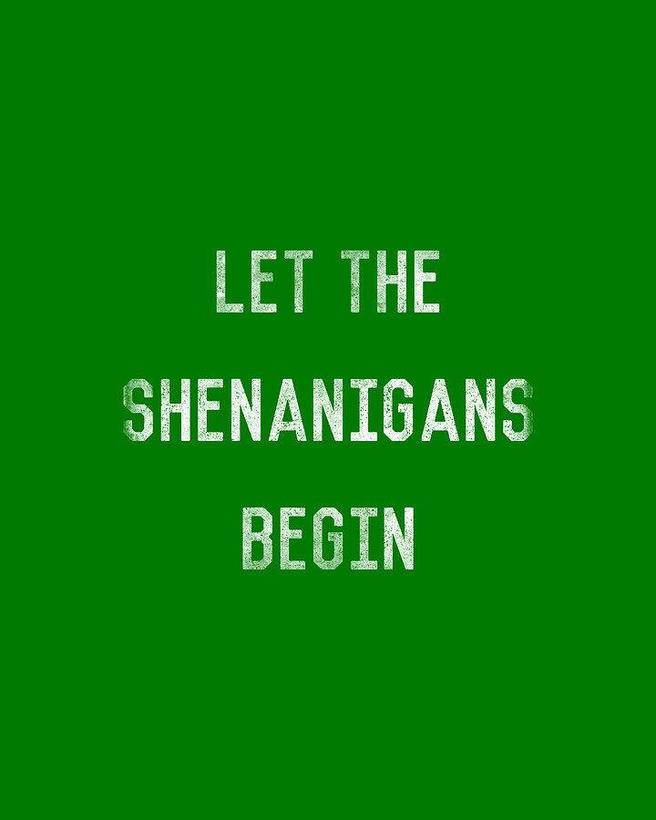 Let The Shenanigans Begin St Patricks Day Digital Art by Flippin Sweet Gear