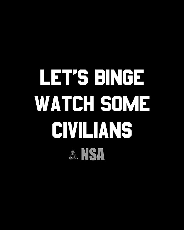 Lets Binge Watch Some Civilians Nsa Spying Digital Art by Flippin Sweet Gear