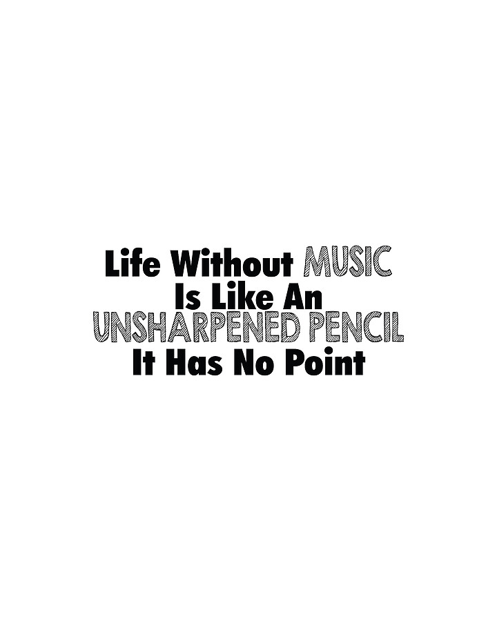 Life without music is like an unsharpened pencil Digital Art by Jacob ...