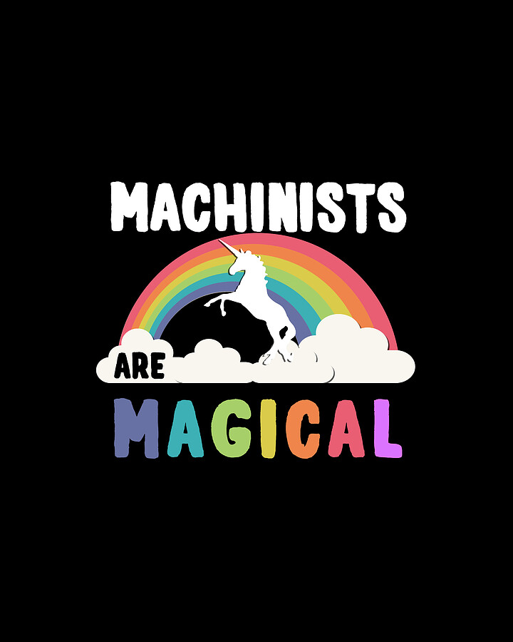 Machinists Are Magical Digital Art by Flippin Sweet Gear