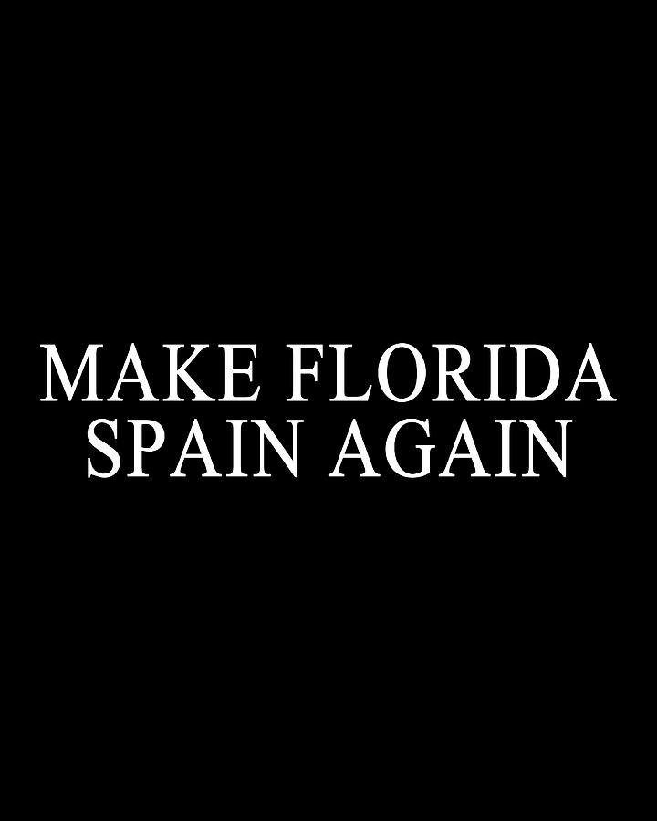 Make Florida Spain Again Digital Art by Flippin Sweet Gear