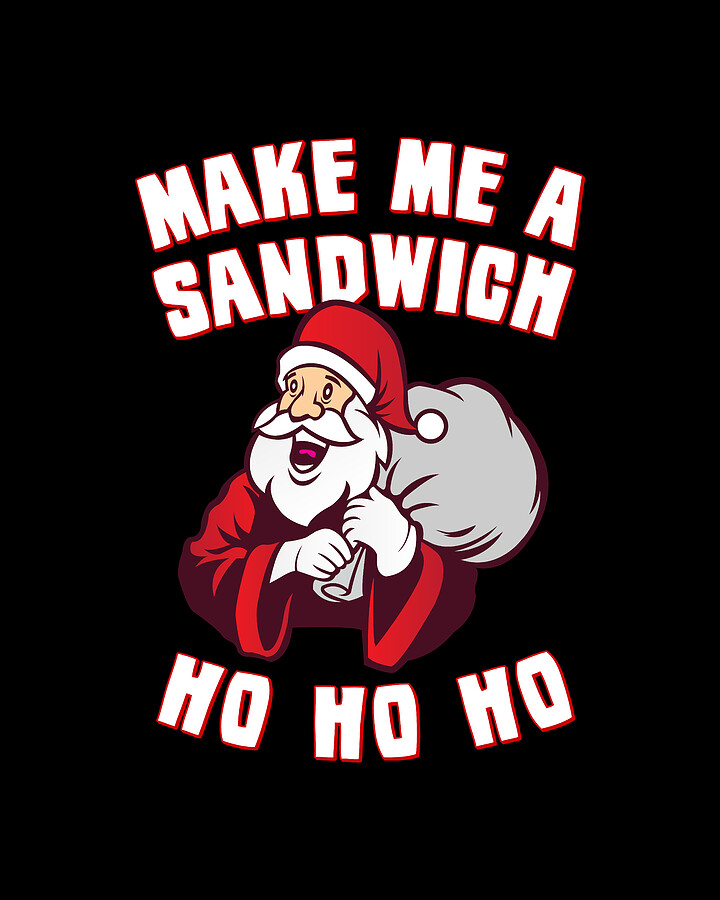 Make Me a Sandwich Funny Santa Digital Art by Flippin Sweet Gear