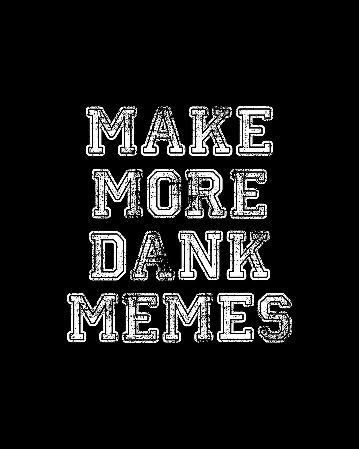 Make More Dank Memes Digital Art by Flippin Sweet Gear