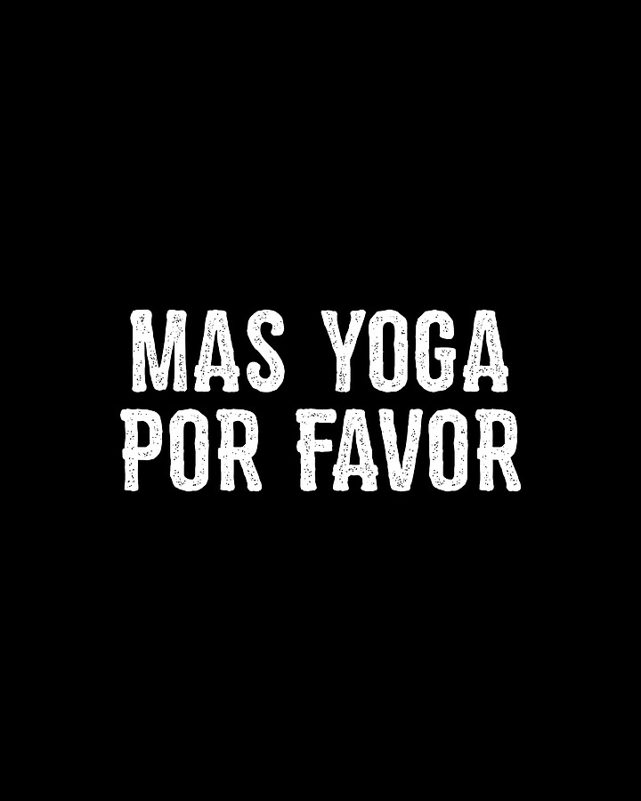 Mas Yoga Por Favor Digital Art by Flippin Sweet Gear