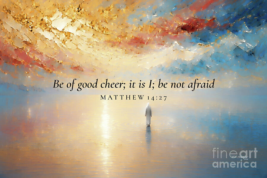 Matthew 14 27 Bible Verse Wall Art, Be Of Good Cheer It Is I Be Not Afraid Painting by Mark Lawrence
