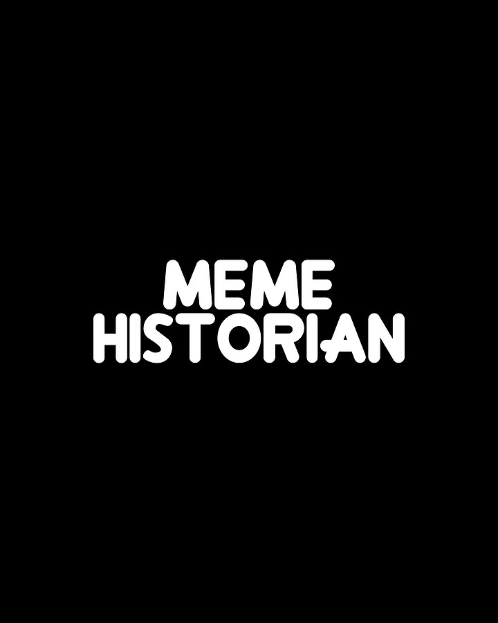 Meme Historian Digital Art by Flippin Sweet Gear
