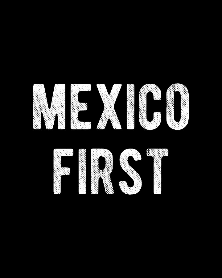 Mexico First America Last Digital Art by Flippin Sweet Gear